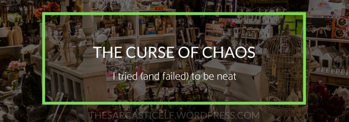 The Curse of Chaos // I tried (and failed) to be neat